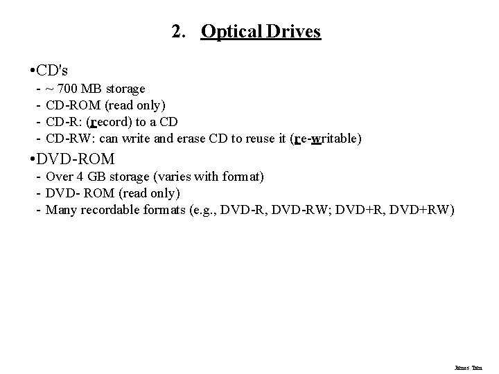 2. Optical Drives • CD's - ~ 700 MB storage CD-ROM (read only) CD-R: 2. Optical Drives • CD's - ~ 700 MB storage CD-ROM (read only) CD-R: