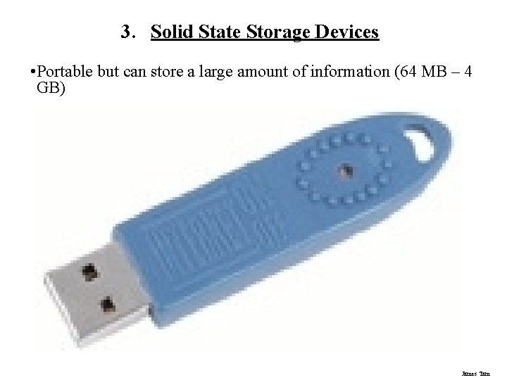 3. Solid State Storage Devices • Portable but can store a large amount of 3. Solid State Storage Devices • Portable but can store a large amount of