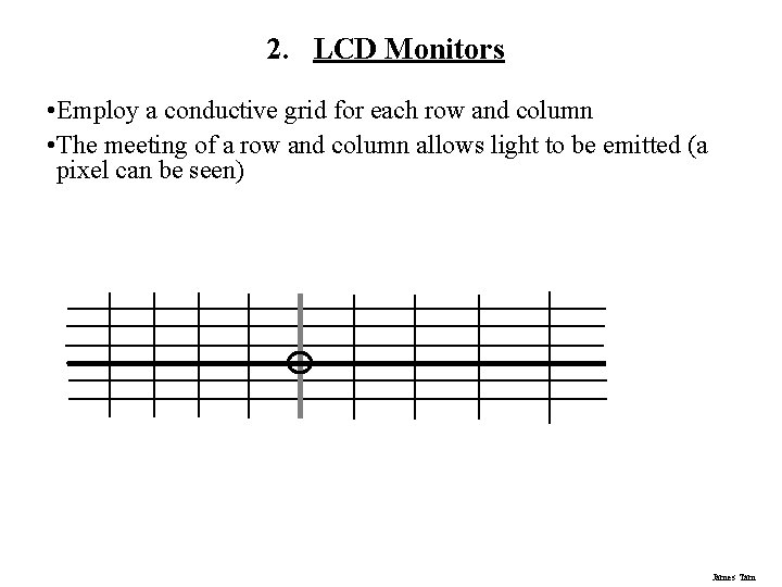 2. LCD Monitors • Employ a conductive grid for each row and column • 2. LCD Monitors • Employ a conductive grid for each row and column •