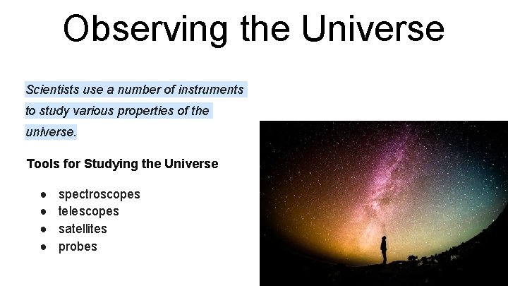 Observing the Universe Scientists use a number of instruments to study various properties of