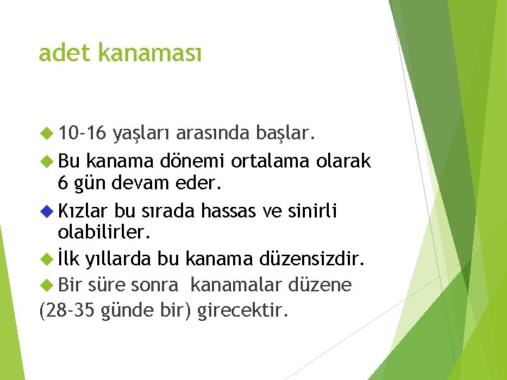 adet kanaması 10 -16 yaşları arasında başlar. Bu kanama dönemi ortalama olarak 6 gün