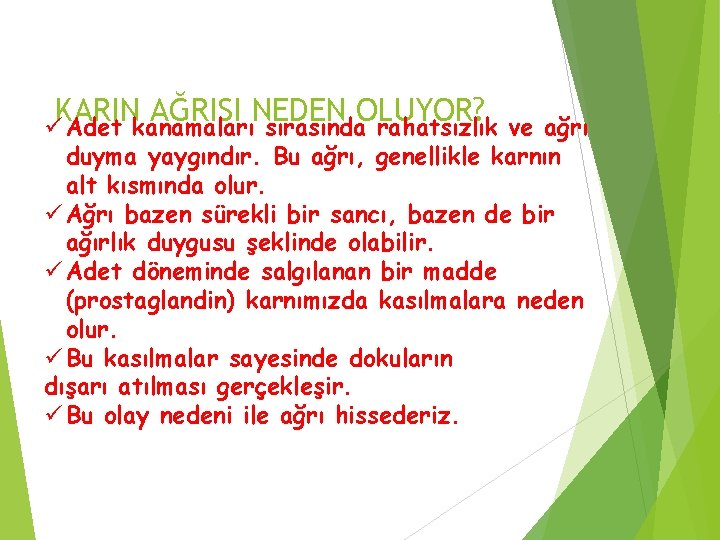 KARIN AĞRISI NEDEN OLUYOR? ü Adet kanamaları sırasında rahatsızlık ve ağrı duyma yaygındır. Bu