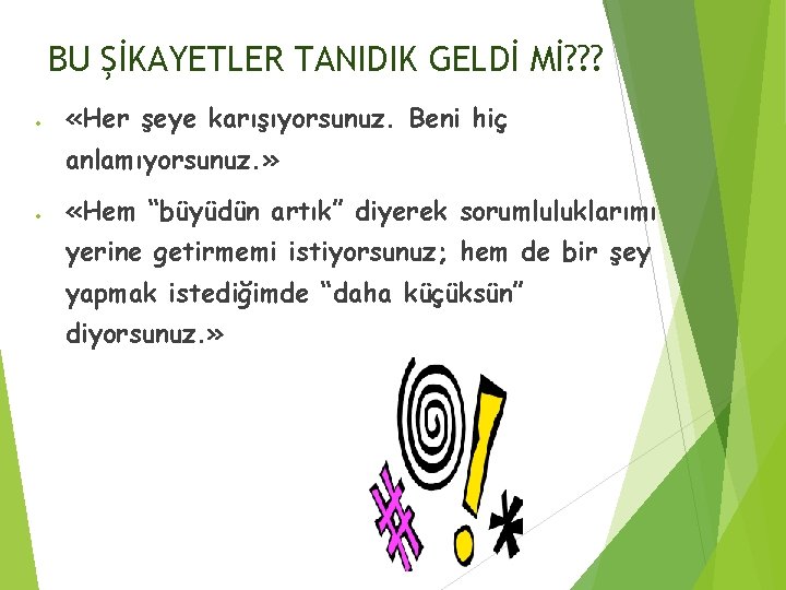 BU ŞİKAYETLER TANIDIK GELDİ Mİ? ? ? «Her şeye karışıyorsunuz. Beni hiç anlamıyorsunuz. »