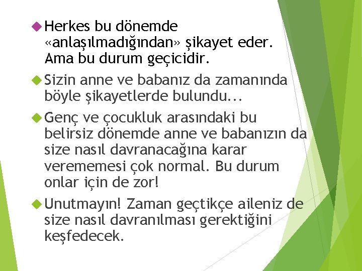  Herkes bu dönemde «anlaşılmadığından» şikayet eder. Ama bu durum geçicidir. Sizin anne ve