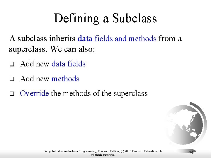 Defining a Subclass A subclass inherits data fields and methods from a superclass. We