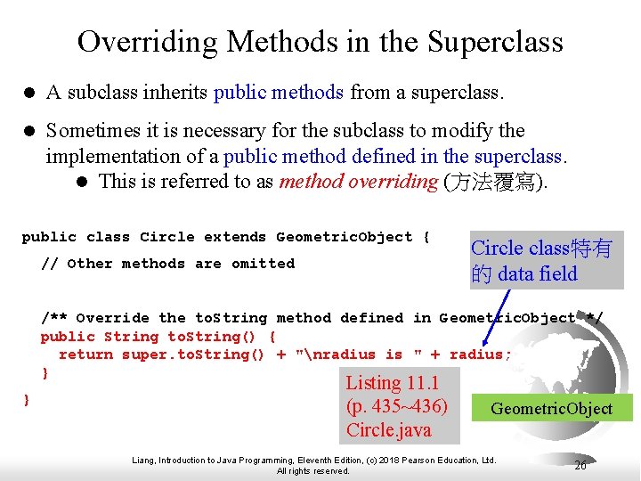 Overriding Methods in the Superclass l A subclass inherits public methods from a superclass.