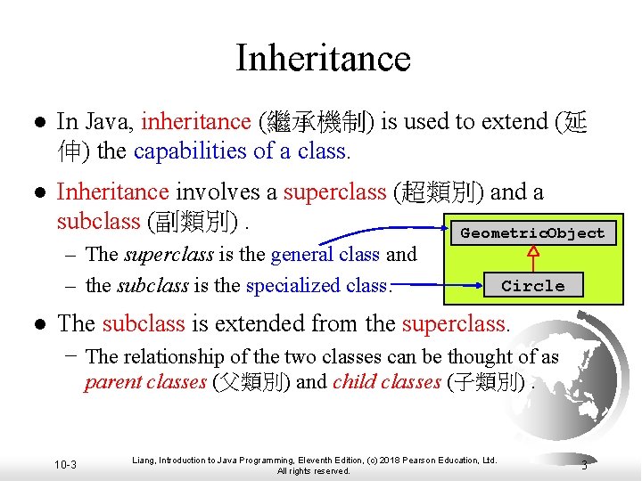 Inheritance l In Java, inheritance (繼承機制) is used to extend (延 伸) the capabilities