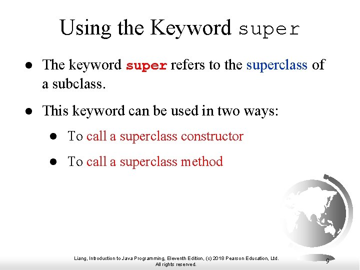 Using the Keyword super l The keyword super refers to the superclass of a