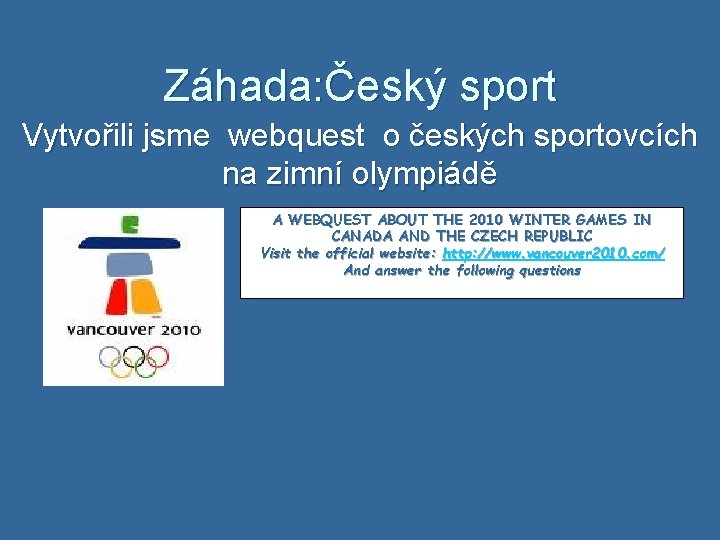 Záhada: Český sport Vytvořili jsme webquest o českých sportovcích na zimní olympiádě A WEBQUEST