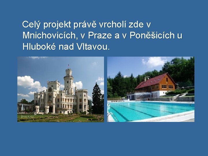 Celý projekt právě vrcholí zde v Mnichovicích, v Praze a v Poněšicích u Hluboké