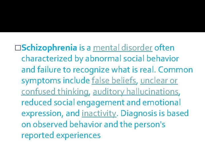 �Schizophrenia is a mental disorder often characterized by abnormal social behavior and failure to