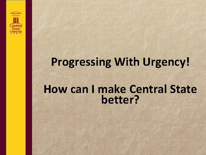 Progressing With Urgency! How can I make Central State better? 