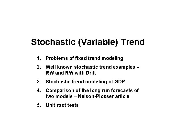 Stochastic (Variable) Trend 1. Problems of fixed trend modeling 2. Well known stochastic trend