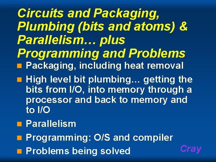 Circuits and Packaging, Plumbing (bits and atoms) & Parallelism… plus Programming and Problems n