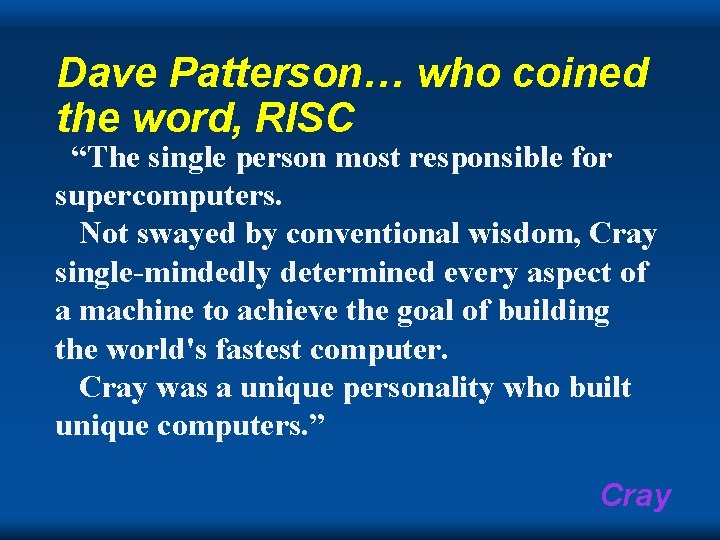 Dave Patterson… who coined the word, RISC “The single person most responsible for supercomputers.