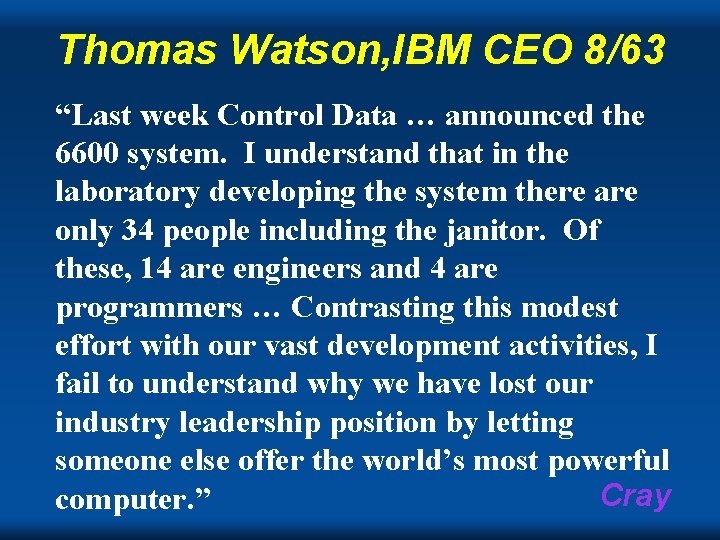 Thomas Watson, IBM CEO 8/63 “Last week Control Data … announced the 6600 system.