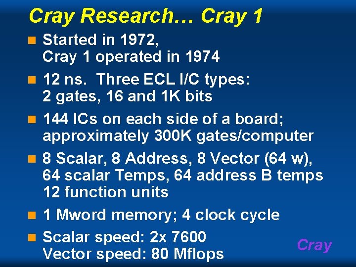 Cray Research… Cray 1 n n n Started in 1972, Cray 1 operated in