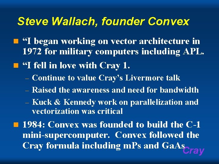 Steve Wallach, founder Convex “I began working on vector architecture in 1972 for military