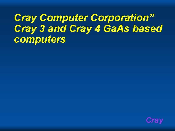 Cray Computer Corporation” Cray 3 and Cray 4 Ga. As based computers Cray 