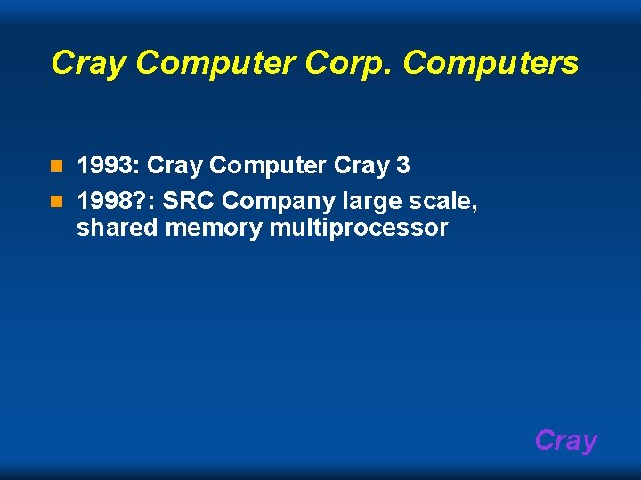 Cray Computer Corp. Computers 1993: Cray Computer Cray 3 n 1998? : SRC Company