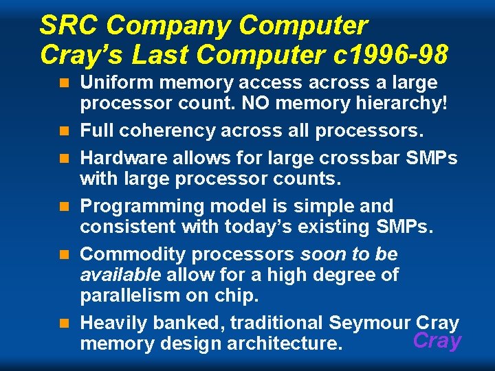 SRC Company Computer Cray’s Last Computer c 1996 -98 n n n Uniform memory