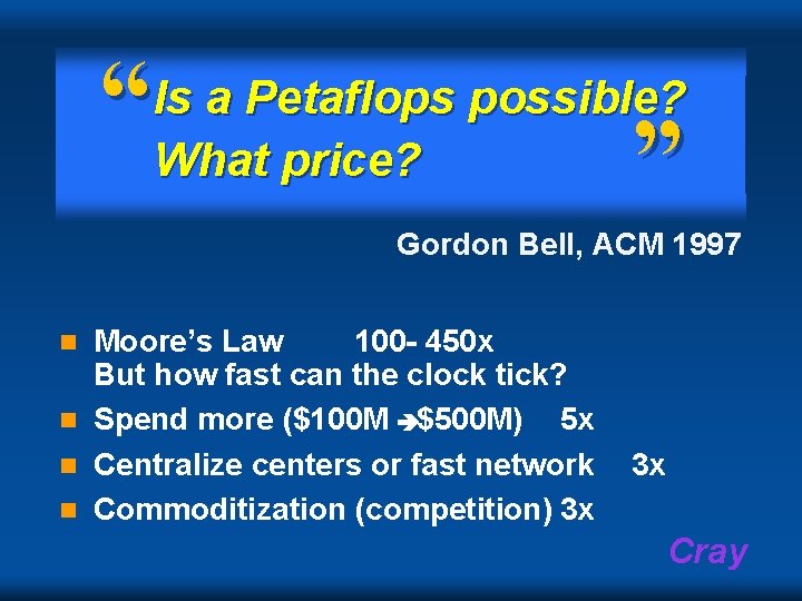 “ Is a Petaflops possible? What price? ” Gordon Bell, ACM 1997 Moore’s Law