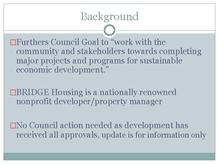 Background �Furthers Council Goal to “work with the community and stakeholders towards completing major