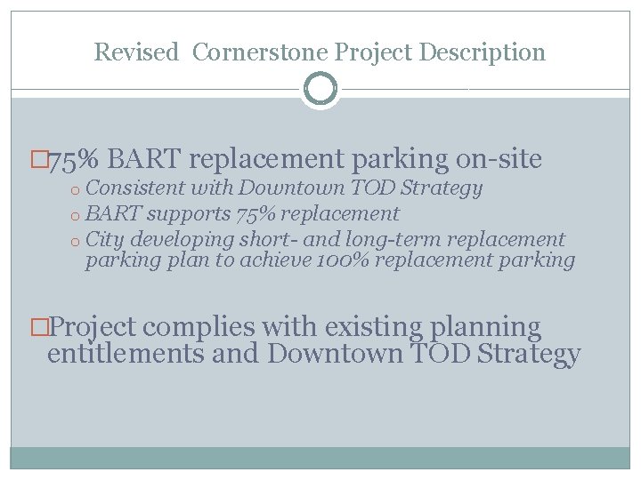 Revised Cornerstone Project Description � 75% BART replacement parking on-site o Consistent with Downtown