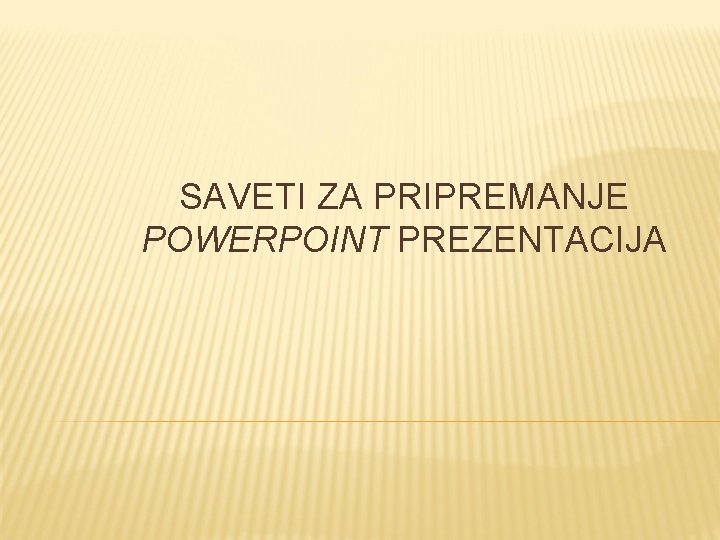 SAVETI ZA PRIPREMANJE POWERPOINT PREZENTACIJA 