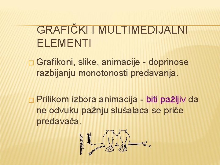 GRAFIČKI I MULTIMEDIJALNI ELEMENTI � Grаfikoni, slike, аnimаcije - doprinose rаzbijаnju monotonosti predаvаnjа. �