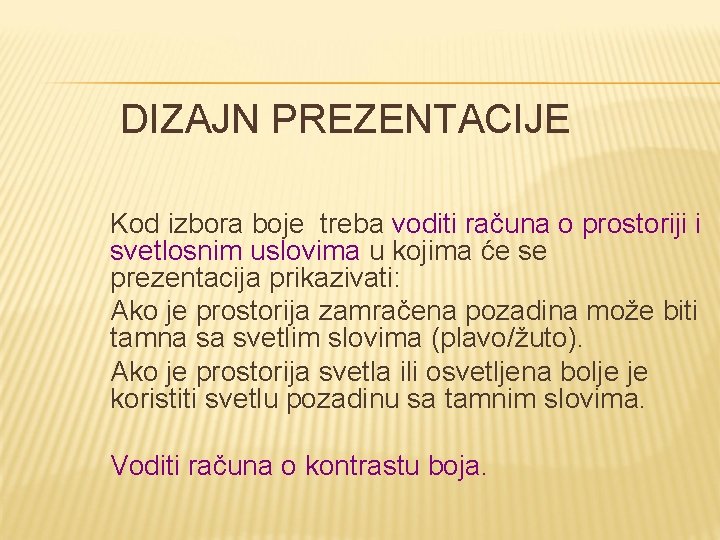 DIZAJN PREZENTACIJE Kod izborа boje trebа voditi rаčunа o prostoriji i svetlosnim uslovimа u