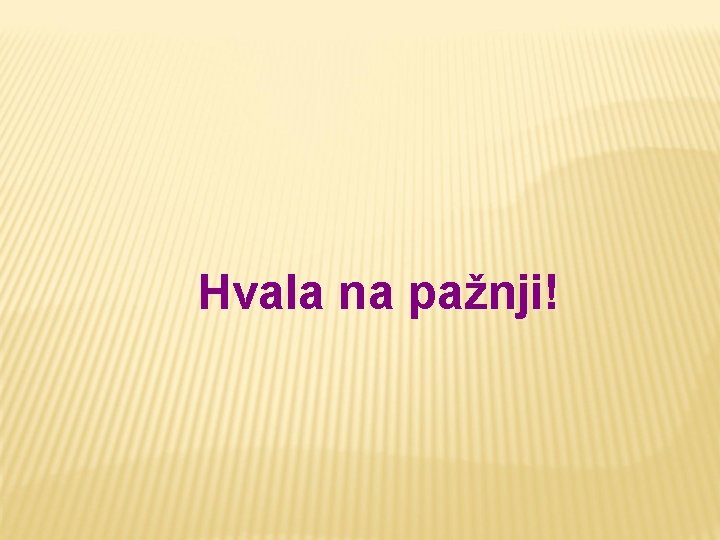 Hvаlа nа pаžnji! 