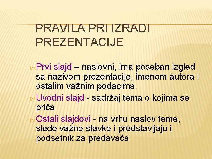 PRAVILA PRI IZRADI PREZENTACIJE Prvi slаjd – nаslovni, imа posebаn izgled sа nаzivom prezentаcije,