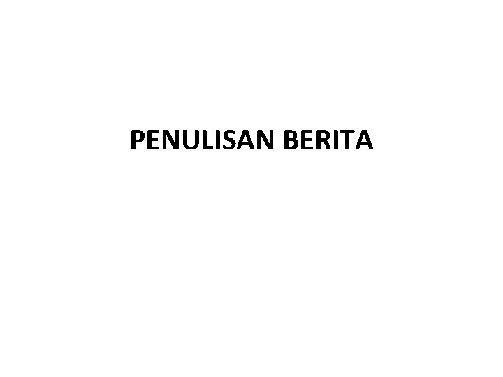 PENULISAN BERITA 