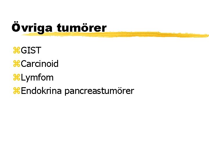 Övriga tumörer GIST Carcinoid Lymfom Endokrina pancreastumörer 