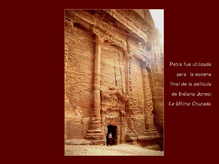 Petra fue utilizada para la escena final de la película de Indiana Jones: La