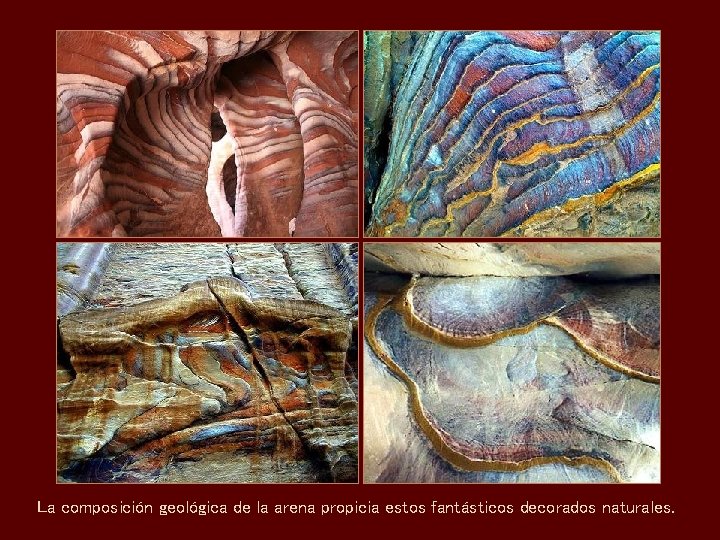 La composición geológica de la arena propicia estos fantásticos decorados naturales. 