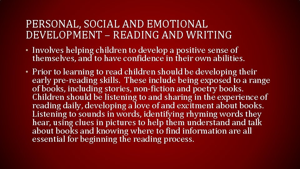PERSONAL, SOCIAL AND EMOTIONAL DEVELOPMENT – READING AND WRITING • Involves helping children to