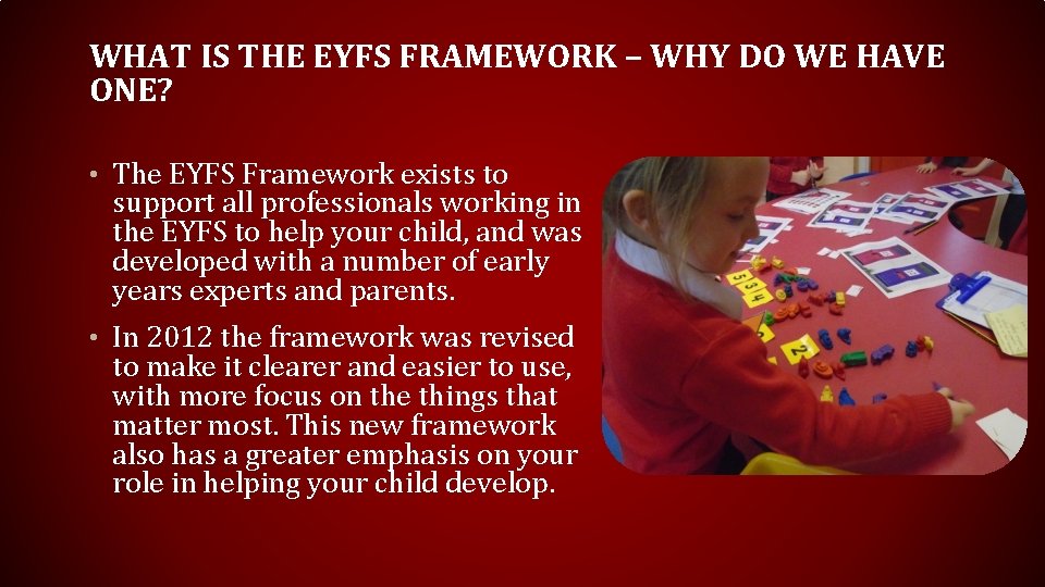 WHAT IS THE EYFS FRAMEWORK – WHY DO WE HAVE ONE? • The EYFS