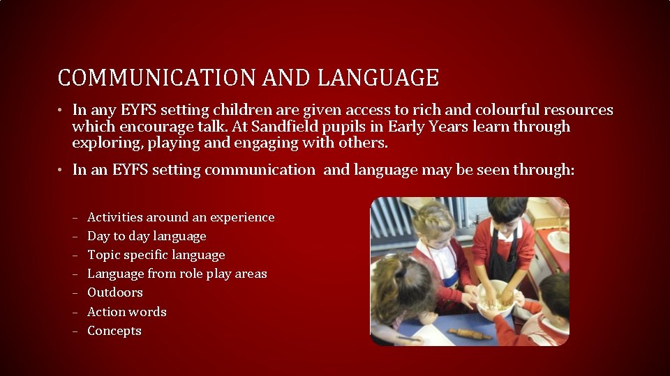 COMMUNICATION AND LANGUAGE • In any EYFS setting children are given access to rich