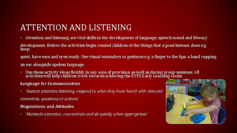 ATTENTION AND LISTENING • Attention and listening are vital skills in the development of