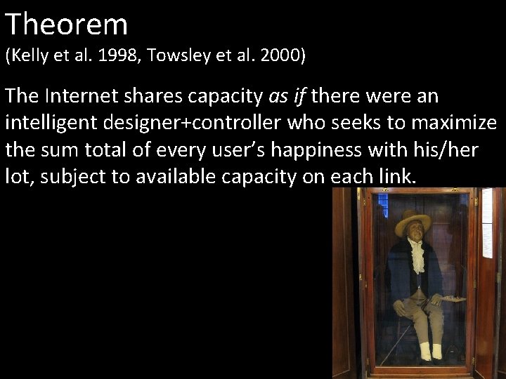 Theorem (Kelly et al. 1998, Towsley et al. 2000) The Internet shares capacity as