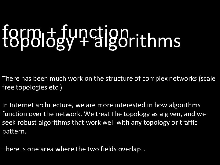 form + function topology + algorithms There has been much work on the structure