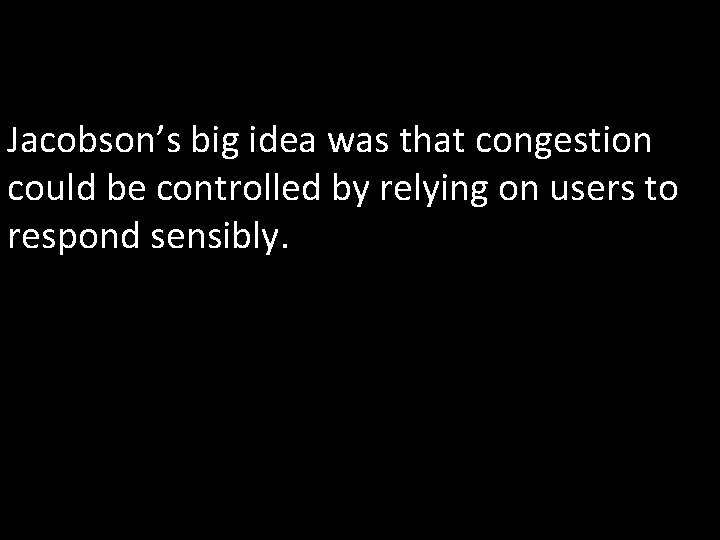 Jacobson’s big idea was that congestion could be controlled by relying on users to