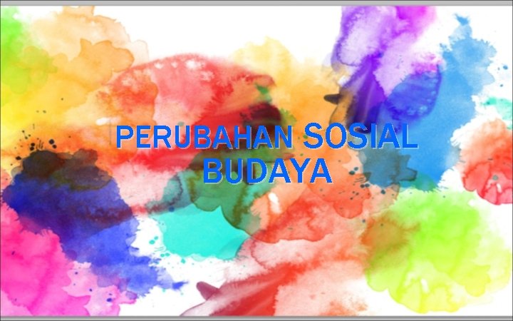 PERUBAHAN SOSIAL BUDAYA 