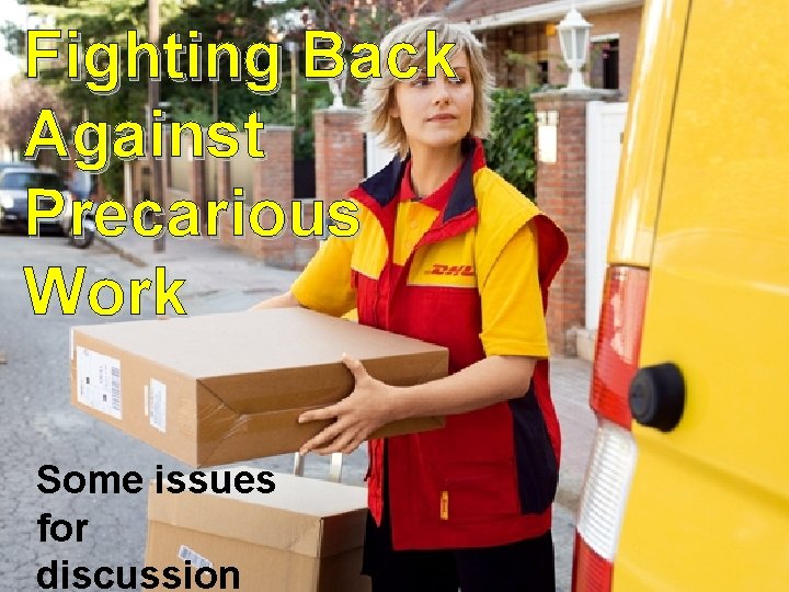 Fighting Back Against Precarious Work Some issues for discussion 