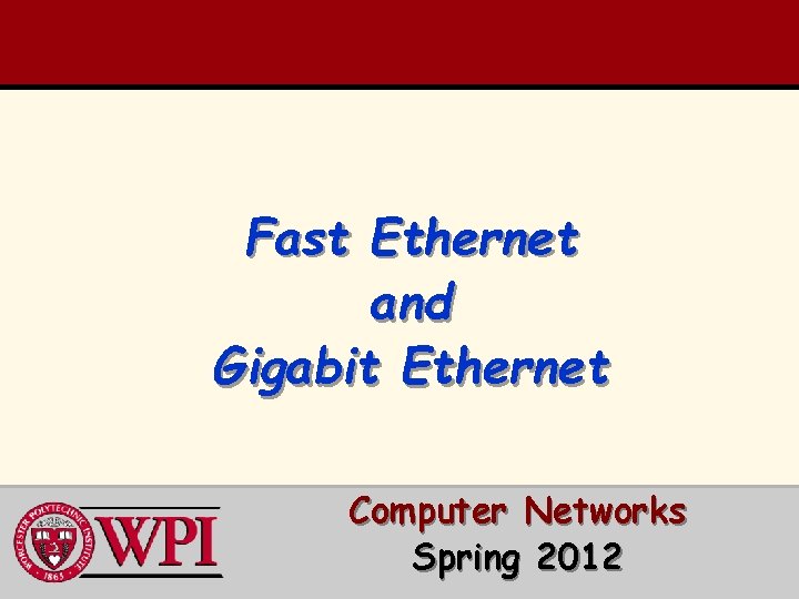 Fast Ethernet and Gigabit Ethernet Computer Networks Spring 2012 