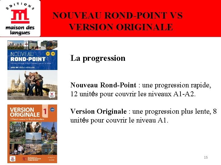 NOUVEAU ROND-POINT VS VERSION ORIGINALE La progression Nouveau Rond-Point : une progression rapide, 12