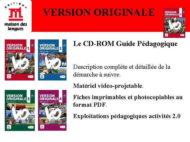 VERSION ORIGINALE Le CD-ROM Guide Pédagogique Description complète et détaillée de la démarche à