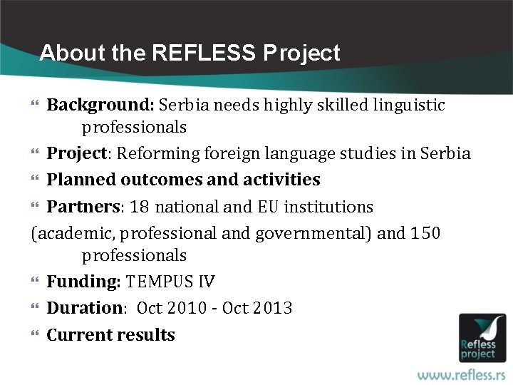 About the REFLESS Project Background: Serbia needs highly skilled linguistic professionals Project: Reforming foreign
